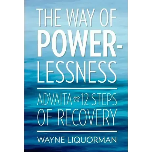 The Way of Powerlessness - Advaita and the 12 Steps of Recovery - Hardcover | Books | Wiccan Center