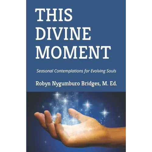 This Divine Moment: Seasonal Contemplations for Evolving Souls - Paperback