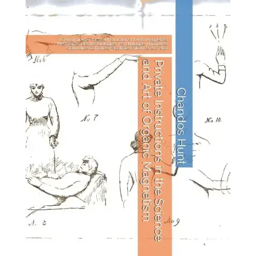 Private Instructions in the Science and Art of Organic Magnetism: (Giving minute Practical Instructions How to Magnetize, Mesmerize, Electro- Biologiz - Paperback | Books | Wiccan Center