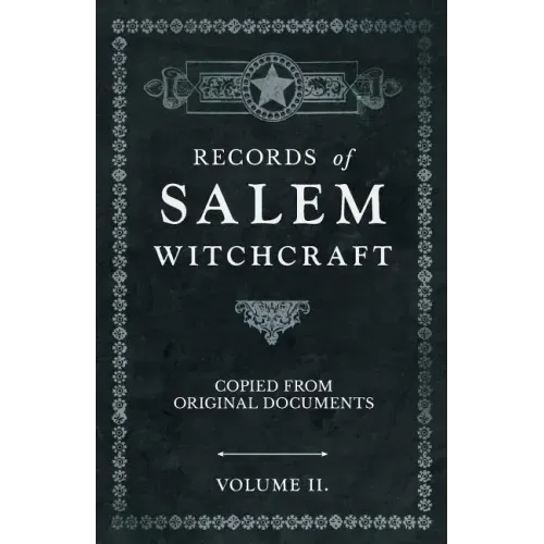 Records of Salem Witchcraft - Copied from Original Documents - Volume II.