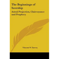 The Beginnings of Seership: Astral Projection, Clairvoyance and Prophecy - Paperback | Books | Wiccan Center
