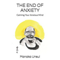 The End of Anxiety: Calming Your Anxious Mind - Paperback