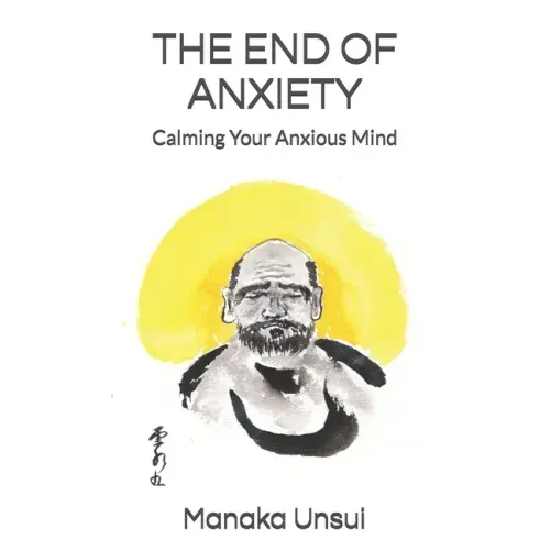 The End of Anxiety: Calming Your Anxious Mind - Paperback
