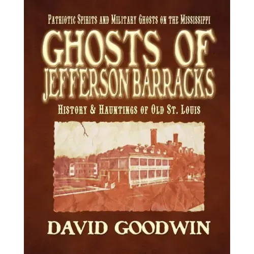 Ghosts of Jefferson Barracks: History & Hauntings of Old St. Louis - Paperback | Books | Wiccan Center