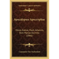Apocalypses Apocryphae: Mosis, Esdrae, Pauli, Johannis, Item Mariae Dormito (1866) - Paperback