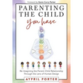 Parenting the Child You Have: Re-Imagining The Parent-Child Relationship Through The Lens of Human Design - Paperback | Books | Wiccan Center