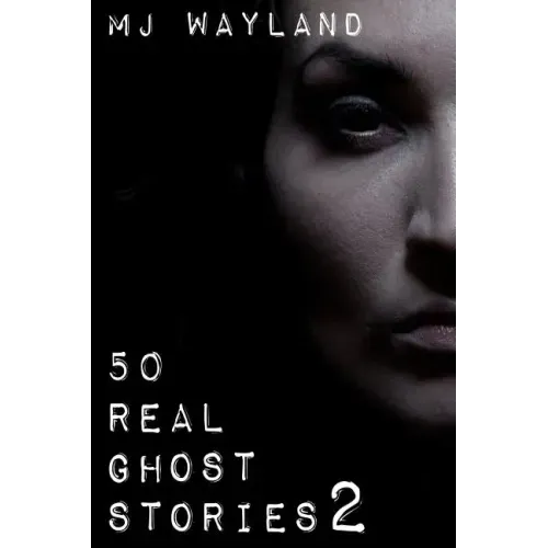 50 Real Ghost Stories 2: More terrifying real life encounters with ghosts and spirits - Paperback | Books | Wiccan Center