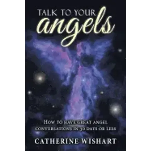 Talk to your angels: How to have great angel conversations in 30 days or less - Paperback | Books | Wiccan Center