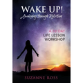 Wake Up! Awakening Through Reflection: A 10-Day Life Lesson Workshop