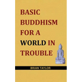 Basic Buddhism for a World in Trouble - Paperback | Books | Wiccan Center
