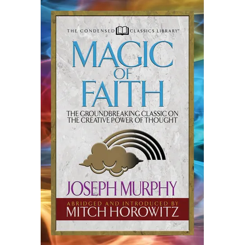 Magic of Faith (Condensed Classics): The Groundbreaking Classic on the Creative Power of Thought - Paperback | Books | Wiccan Center
