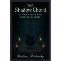 The Shadow Chord: Guitar Magick and Sonic - Paperback | Books | Wiccan Center
