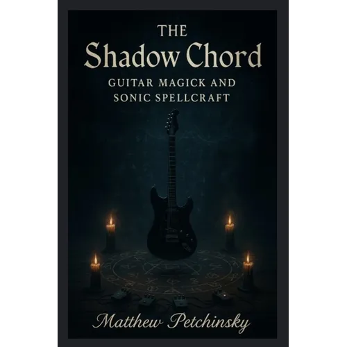 The Shadow Chord: Guitar Magick and Sonic - Paperback | Books | Wiccan Center