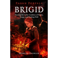 Brigid: Meeting the Celtic Goddess of Poetry, Forge, and Healing Well - Paperback