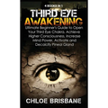 Third Eye Awakening: 4 in 1 Bundle: Ultimate Beginner's Guide to Open Your Third Eye Chakra, Achieve Higher Consciousness, Increase Mind Power, Activa - Hardcover | Books | Wiccan Center