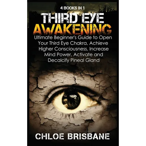Third Eye Awakening: 4 in 1 Bundle: Ultimate Beginner's Guide to Open Your Third Eye Chakra, Achieve Higher Consciousness, Increase Mind Power, Activa - Hardcover | Books | Wiccan Center