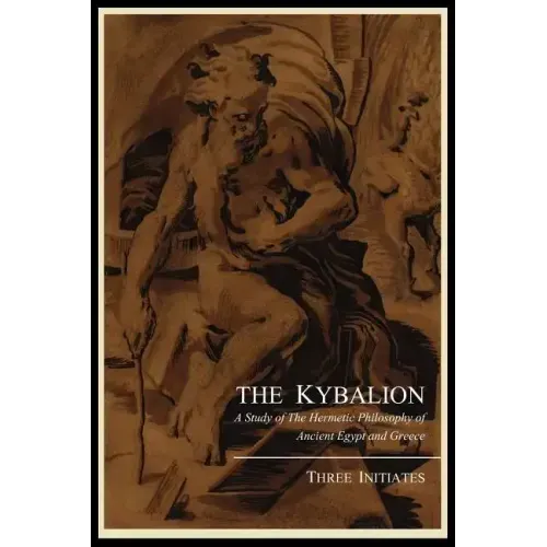 The Kybalion; A Study of the Hermetic Philosophy of Ancient Egypt and Greece, by Three Initiates - Paperback | Books | Wiccan Center