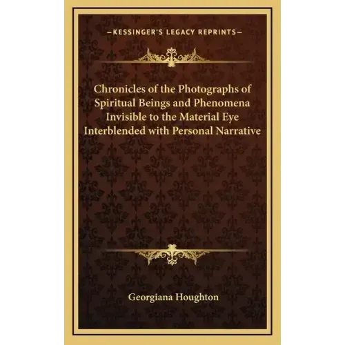 Chronicles of the Photographs of Spiritual Beings and Phenomena Invisible to the Material Eye Interblended with Personal Narrative - Hardcover | Books | Wiccan Center