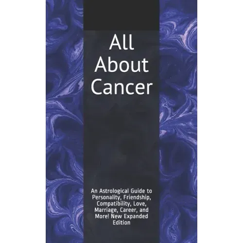 All About Cancer: An Astrological Guide to Personality, Friendship, Compatibility, Love, Marriage, Career, and More! New Expanded Editio - Paperback | Books | Wiccan Center