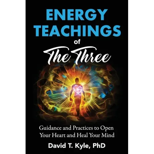 Energy Teachings of The Three: Guidance and Practices to Open Your Heart and Heal Your Mind - Paperback | Books | Wiccan Center