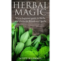 Herbal Magic: Wicca Beginner guide to Herbs and plants for Rituals and Spells - Paperback | Books | Wiccan Center