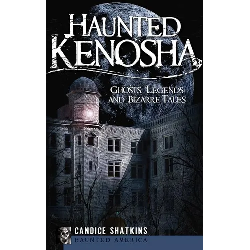 Haunted Kenosha: Ghosts, Legends and Bizarre Tales - Hardcover | Books | Wiccan Center
