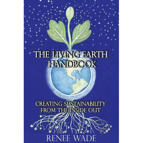 The Living Earth Handbook: Creating Sustainability from the Inside Out - Paperback | Books | Wiccan Center