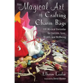 The Magical Art of Crafting Charm Bags: 100 Mystical Formulas for Success, Love, Wealth, and Wellbeing - Paperback | Books | Wiccan Center