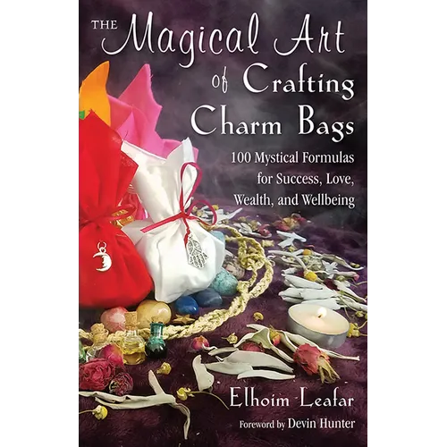 The Magical Art of Crafting Charm Bags: 100 Mystical Formulas for Success, Love, Wealth, and Wellbeing - Paperback | Books | Wiccan Center