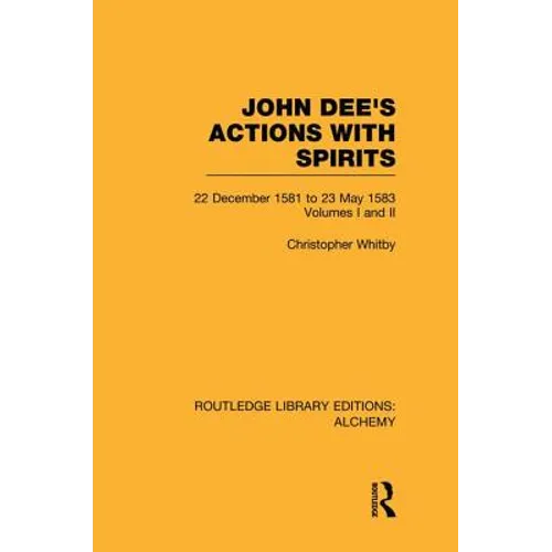 John Dee's Actions with Spirits (Volumes 1 and 2): 22 December 1581 to 23 May 1583 - Paperback | Books | Wiccan Center