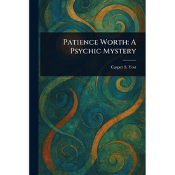 Patience Worth: A Psychic Mystery - Paperback | Books | Wiccan Center