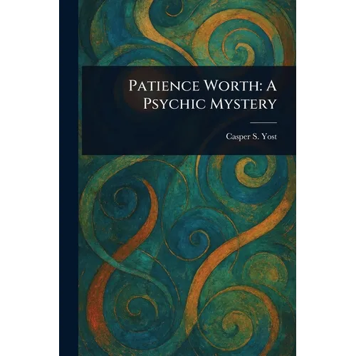 Patience Worth: A Psychic Mystery - Paperback | Books | Wiccan Center