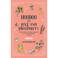 Hoodoo for Love and Prosperity: Authentic Rootwork & Conjure Magic Spells for Love, Friendship, Money, and Success - Hardcover | Books | Wiccan Center