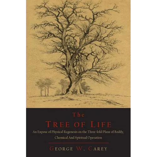 The Tree of Life: An Expose of Physical Regenesis on the Three-Fold Plane of Bodily, Chemical and Spiritual Operation - Paperback | Books | Wiccan Center