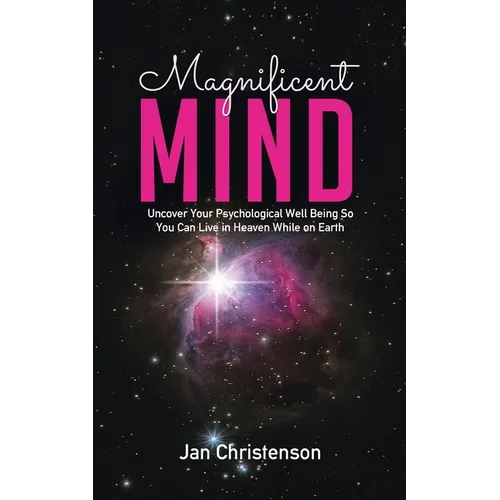 Magnificent Mind: Uncover Your Psychological Well Being So You Can Live in Heaven While on Earth - Paperback | Books | Wiccan Center