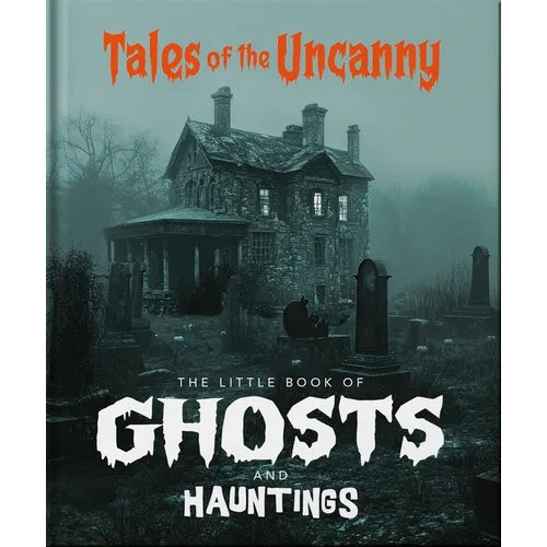 The Little Book of Ghosts and Hauntings: Tales of the Uncanny - Hardcover | Books | Wiccan Center
