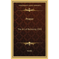 Prayer: The Art of Believing 1945 - Hardcover | Books | Wiccan Center