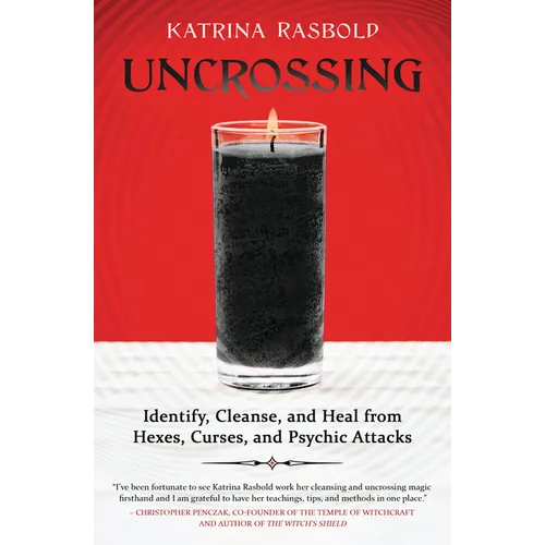 Uncrossing: Identify, Cleanse, and Heal from Hexes, Curses, and Psychic Attack - Paperback