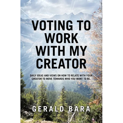 Voting to Work With My Creator: Daily ideas and views on how to relate with your Creator to move towards who you want to be. - Paperback | Books | Wiccan Center