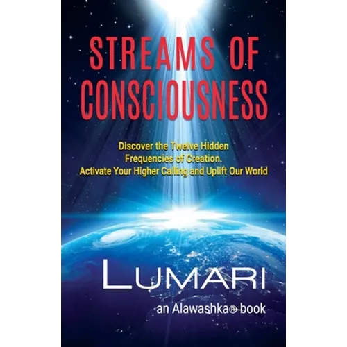 Streams Of Consciousness: Discover the Twelve Hidden Frequencies of Creation. Activate Your Higher Calling and Uplift Our World. - Paperback | Books | Wiccan Center