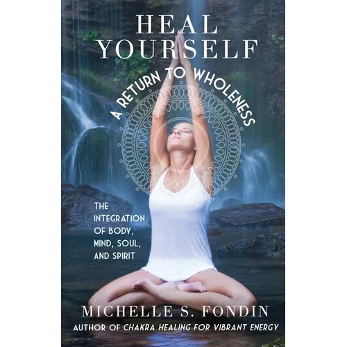 Heal Yourself A Return to Wholeness: The Integration of Body, Mind, Soul, and Spirit - Paperback | Books | Wiccan Center