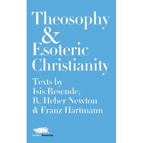 Theosophy and Esoteric Christianity: Texts by Isis Resende, R. Heber Newton and Franz Hartmann - Paperback | Books | Wiccan Center
