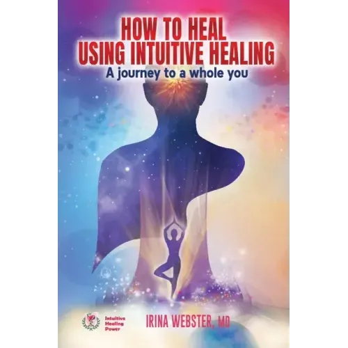 How to Heal Using Intuitive Healing: A journey to a whole you - Paperback | Books | Wiccan Center