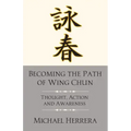 Becoming the Path of Wing Chun: Thought, Action and Awareness
