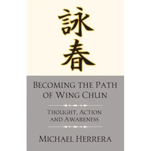 Becoming the Path of Wing Chun: Thought, Action and Awareness