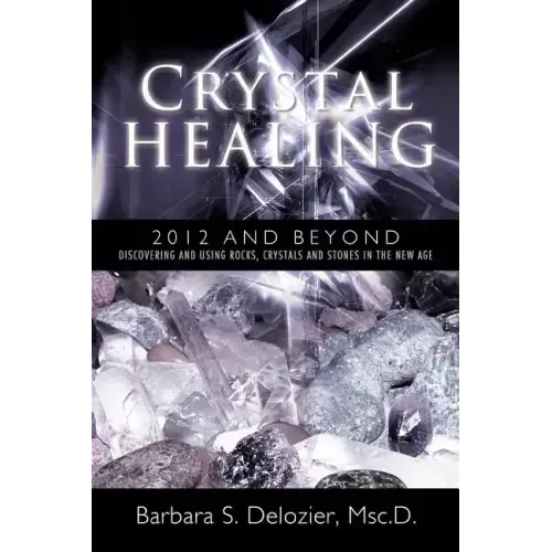 Crystal Healing: 2012 and Beyond Discovering and Using Rocks, Crystals and Stones in the New Age - Paperback | Books | Wiccan Center