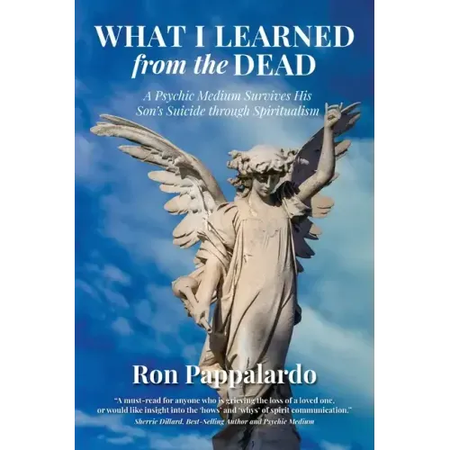 What I Learned from the Dead: A Psychic Medium Survives His Son's Suicide Through Spiritualism - Paperback | Books | Wiccan Center