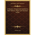 A Glossary of Important Symbols in Their Hebrew, Pagan and Christian Forms - Hardcover | Books | Wiccan Center