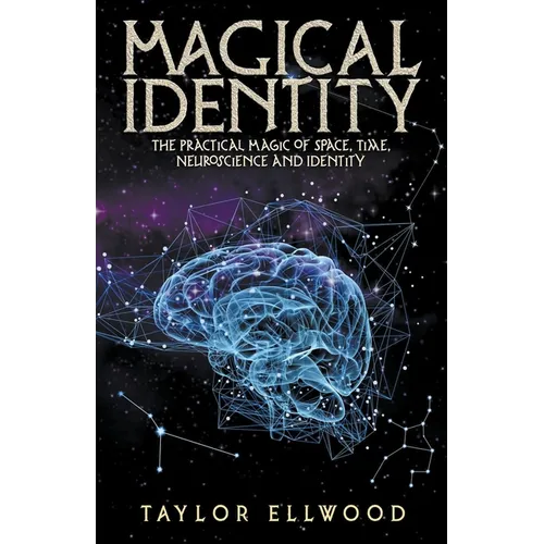Magical Identity: The Practical Magic of Space, Time, Neuroscience and Identity - Paperback | Books | Wiccan Center