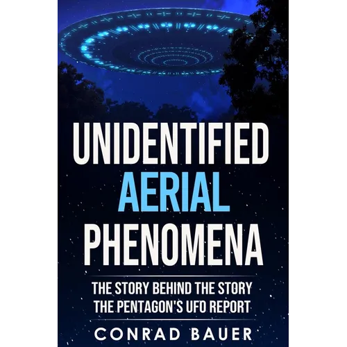 Unidentified Aerial Phenomena: The Story Behind the Story - The Pentagon's UFO Report - Paperback | Books | Wiccan Center